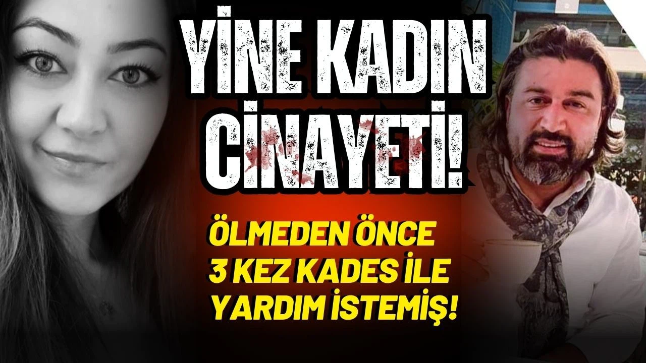 Ölmeden önce 3 kez KADES ile yardım istemiş!