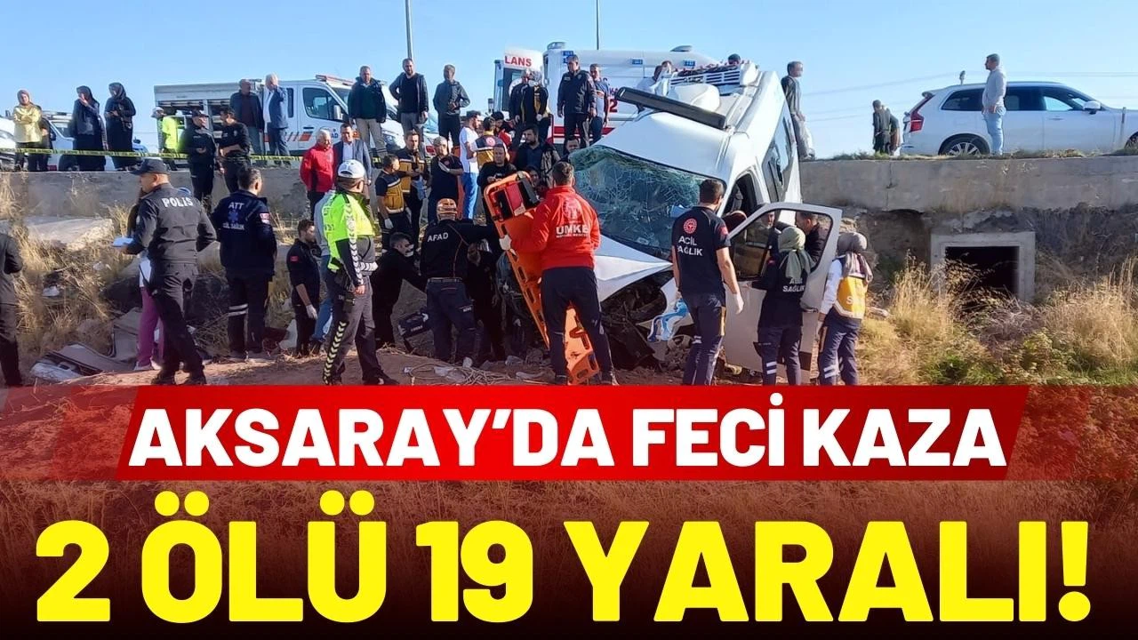 Aksaray'da işçi servisi ile kamyonet çarpıştı: 2 ölü, 19 yaralı