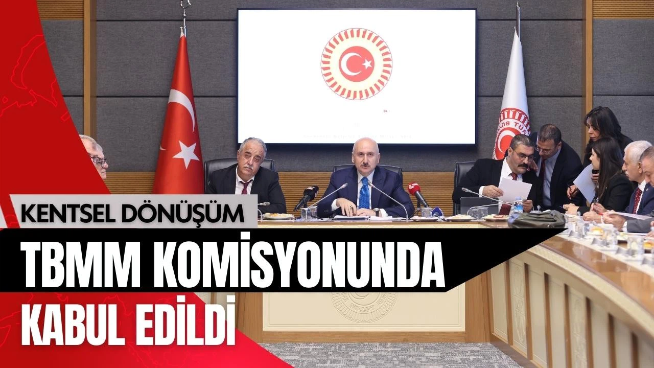 Kentsel Dönüşüm, komisyonda kabul edildi!