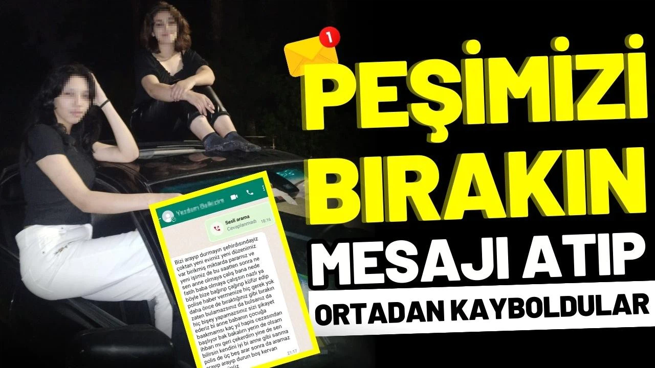  'Peşimizi bırakın' mesajı atıp, ortadan kayboldular!