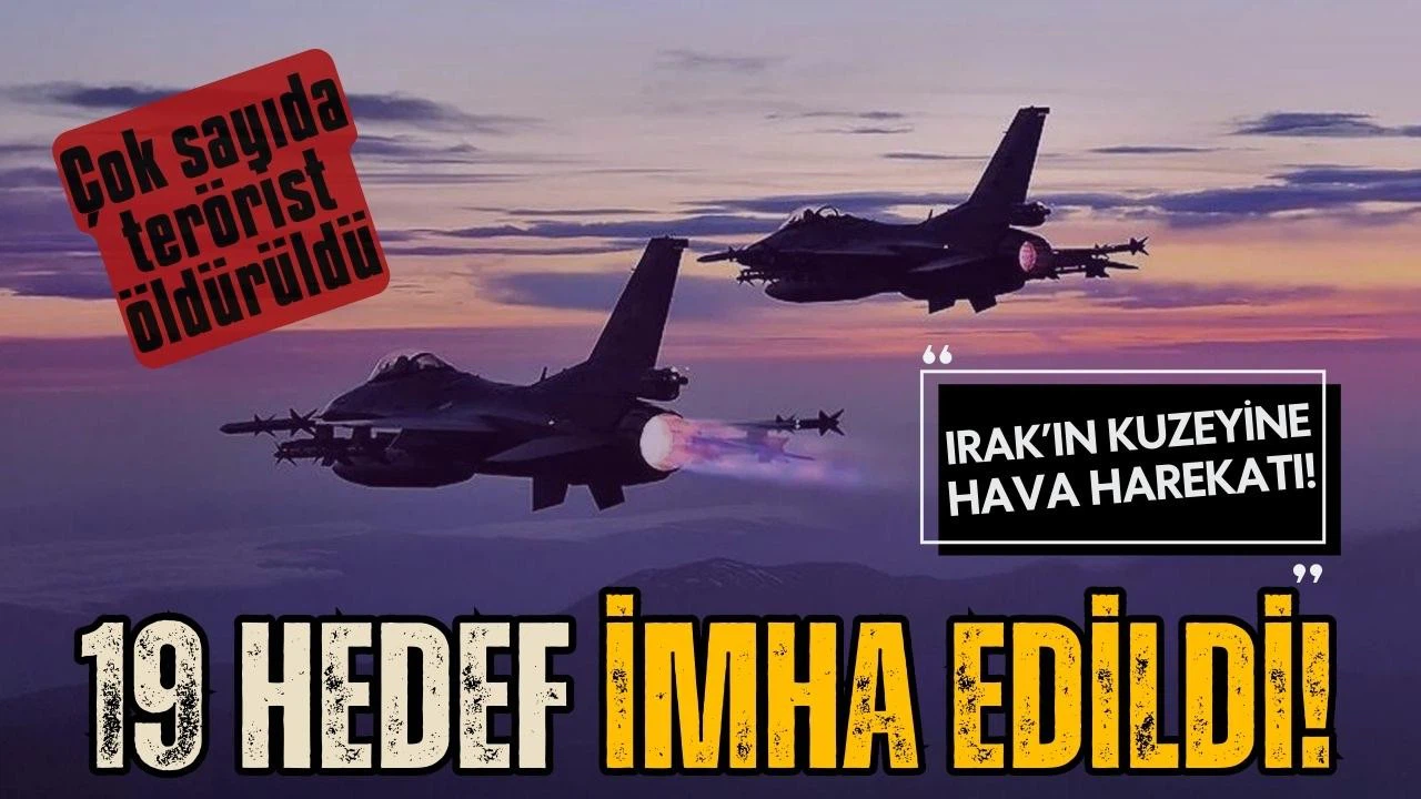 Irak'ın kuzeyinde 19 hedef imha edildi!