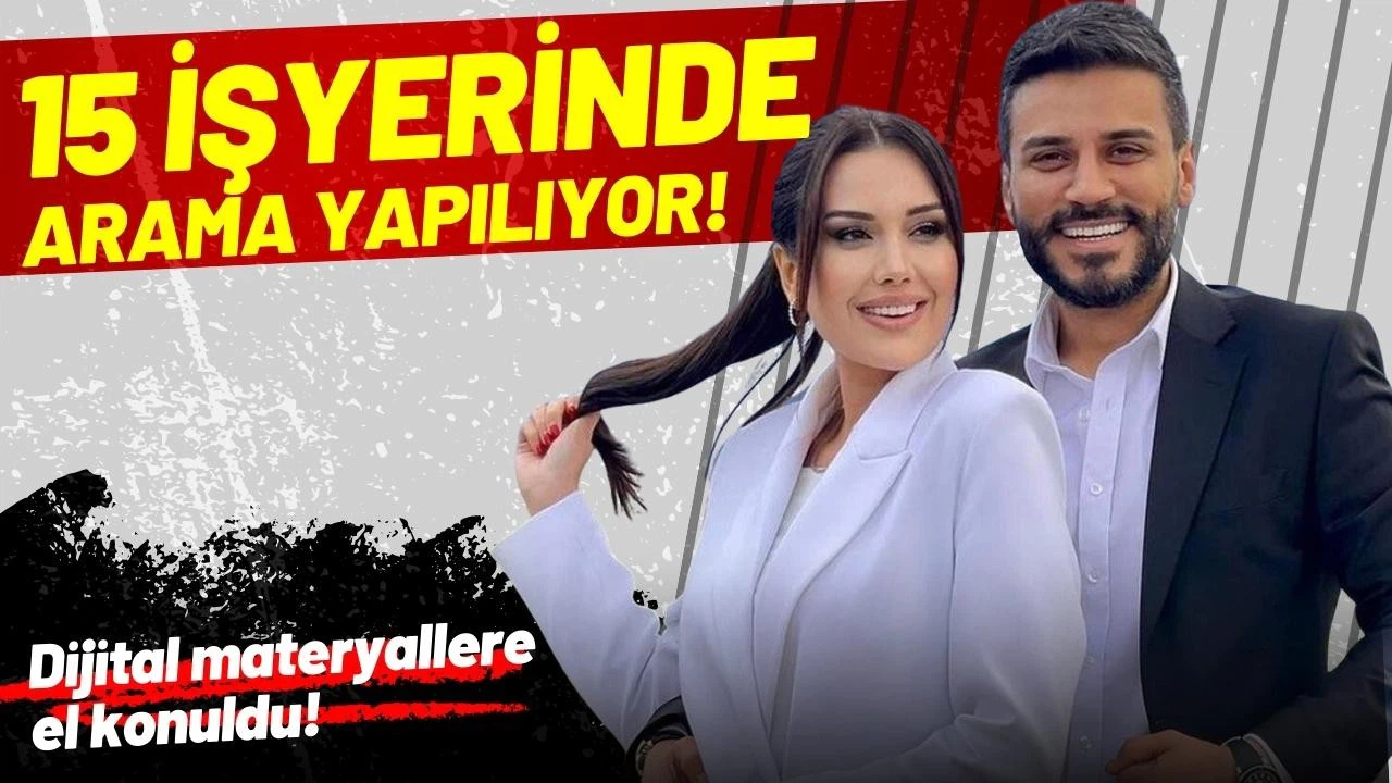 Dilan Polat ve Engin Polat’ın işyerlerinde arama yapılıyor!