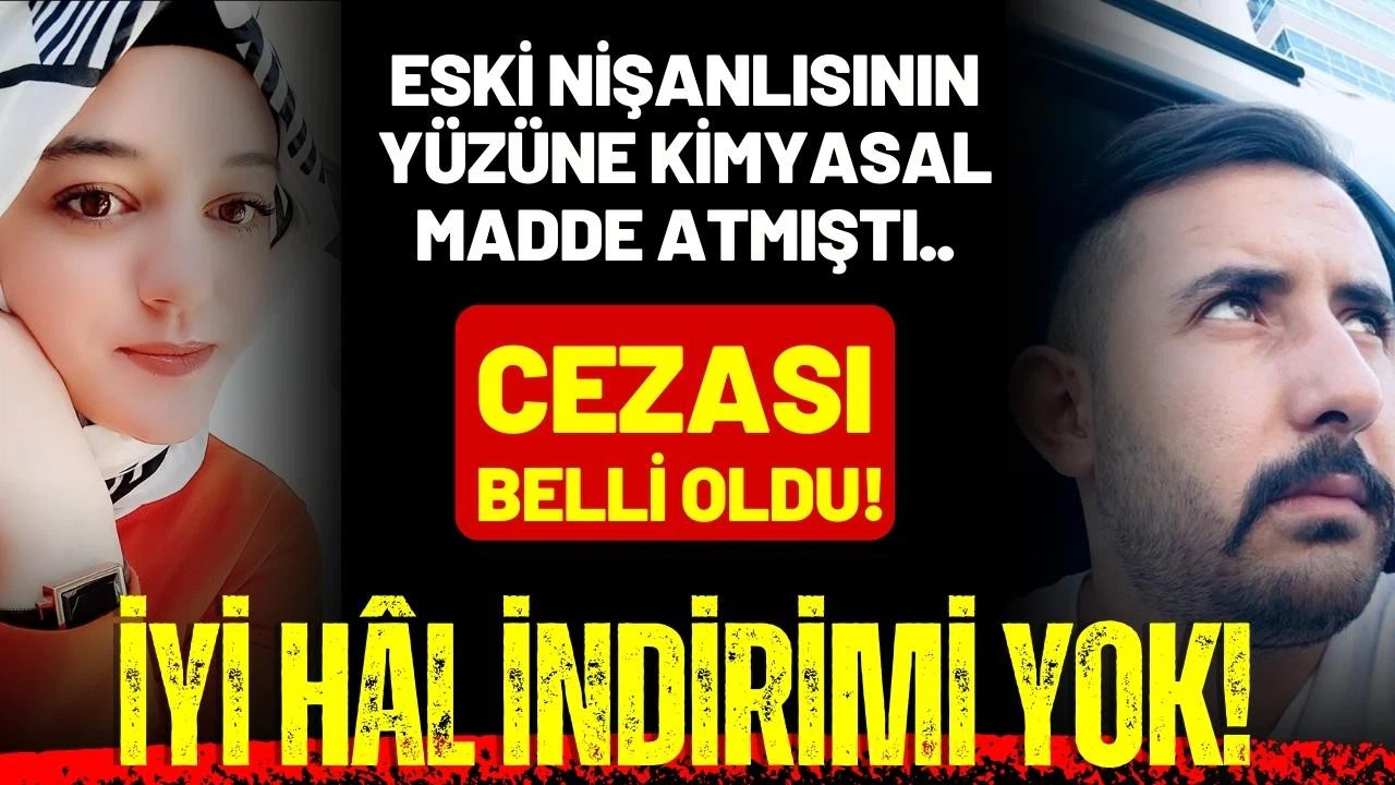 Eski nişanlısının yüzüne kimyasal madde attı, işte cezası!