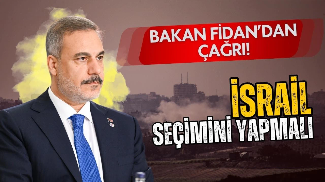 Dışişleri Bakanı Fidan'dan İsrail'e çağrı: Seçiminizi yapın