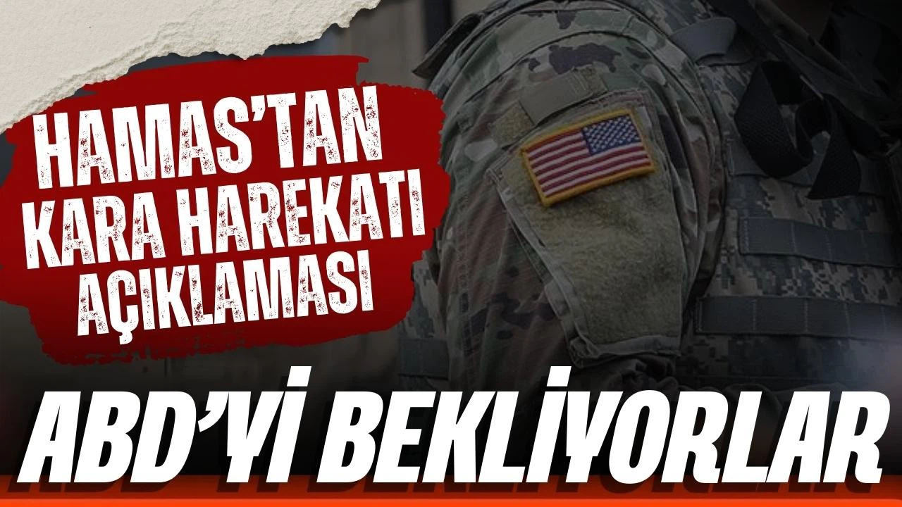 Hamas'tan kara harekatı açıklaması: ABD'yi bekliyorlar