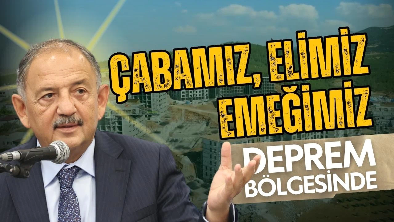Bakan Özhaseki: Elimiz, emeğimiz deprem bölgesinde