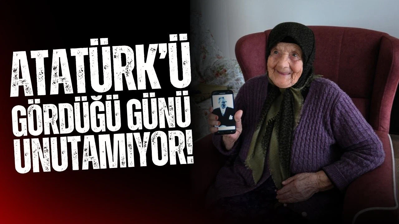 Atatürk'ü gördüğü günü anlattı!