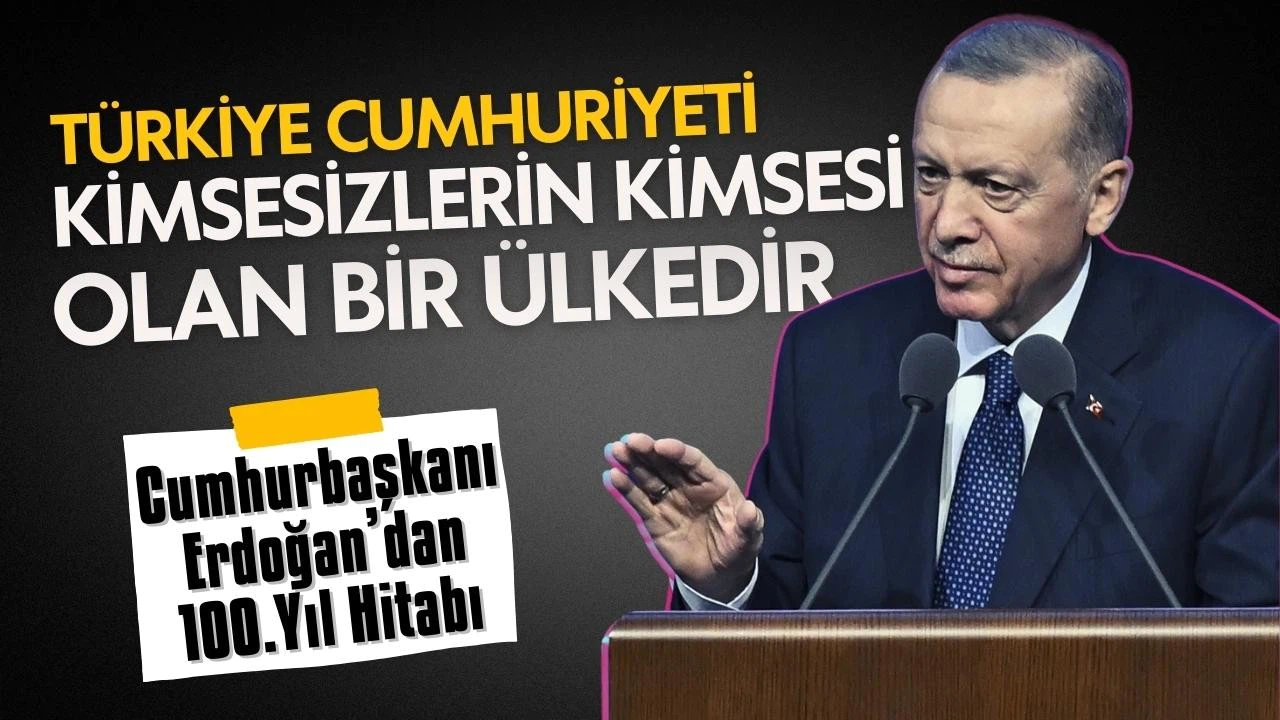 Erdoğan: Türkiye Cumhuriyeti, kimsesizlerin kimsesi olan bir ülkedir
