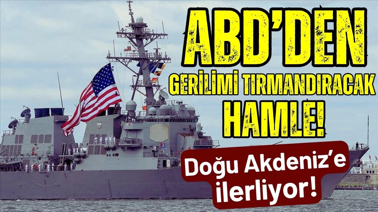 ABD'den gerilimi tırmandıracak hamle: Doğu Akdeniz'e ilerliyor!
