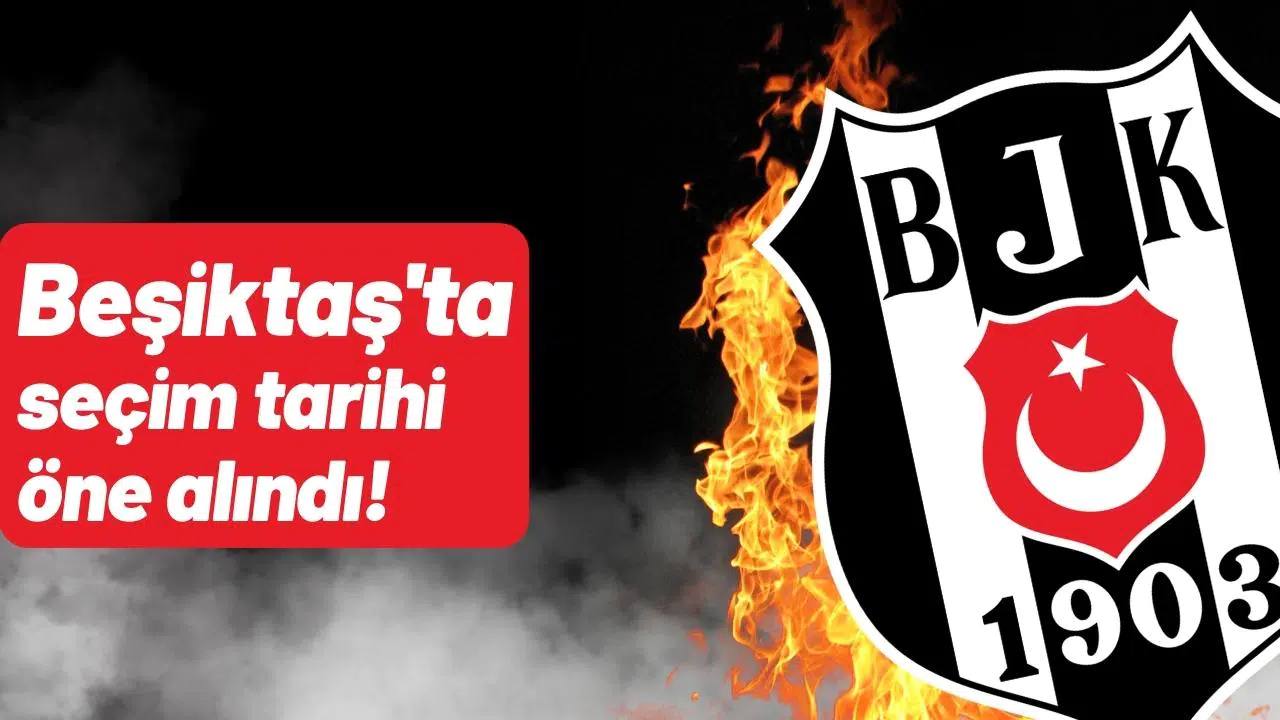 Beşiktaş'ta seçim tarihi öne alındı