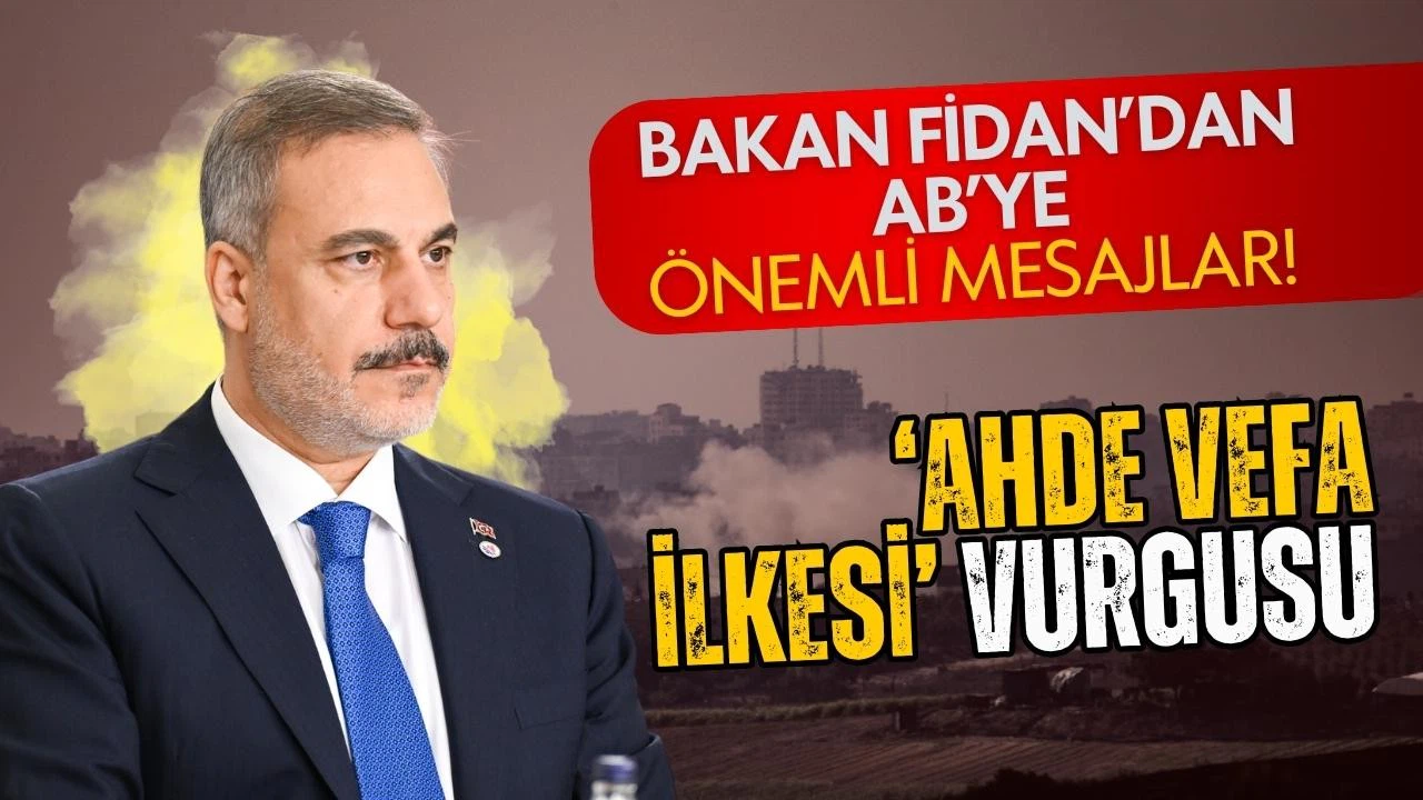 Bakan Fidan’dan AB’ye önemli mesajlar!