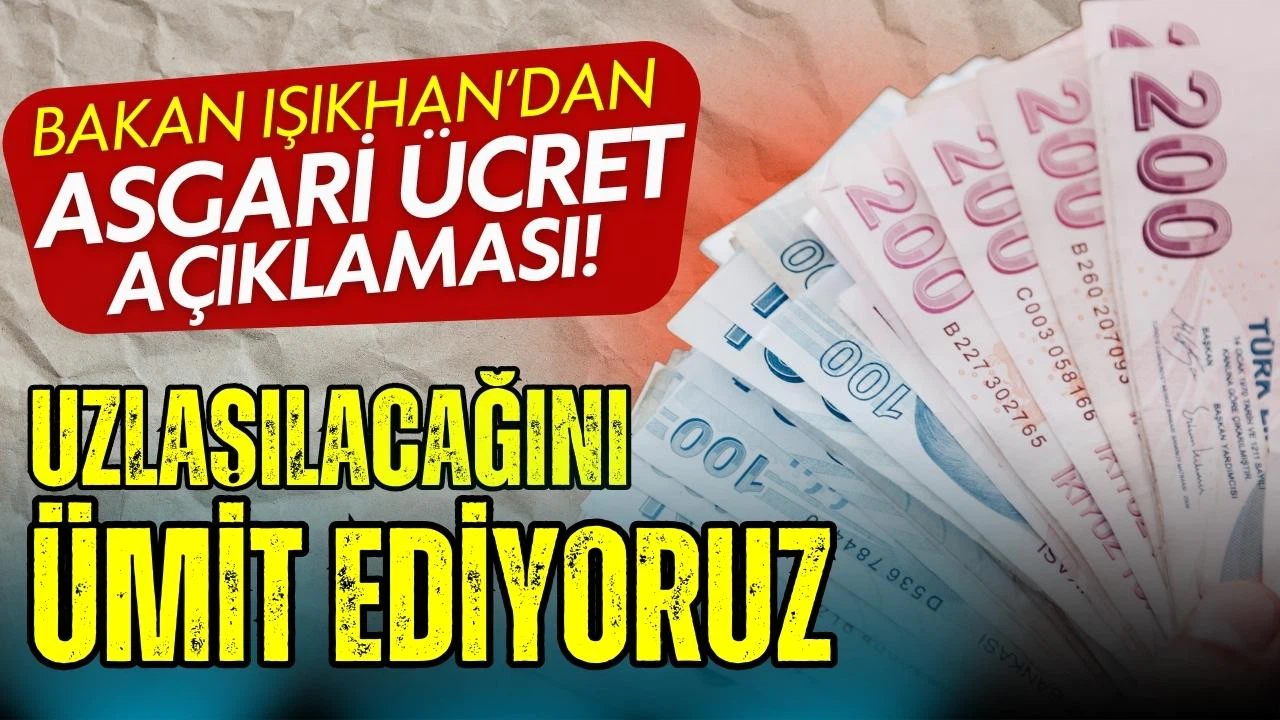 Bakan Işıkhan'dan asgari ücret açıklaması
