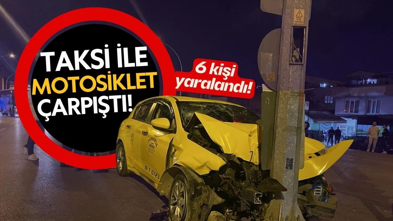 Bursa'da taksi ile motosiklet çarpıştı: 6 yaralı