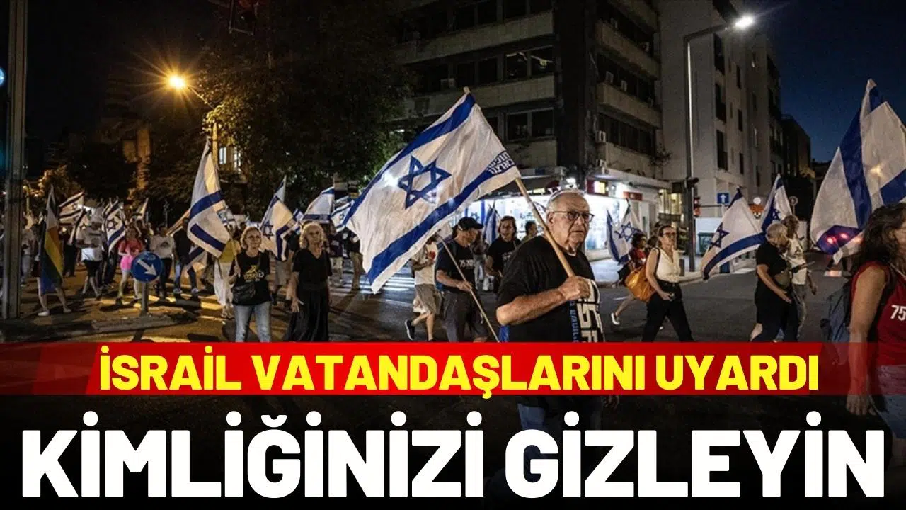İsrail vatandaşlarını uyardı: "Kimliğinizi açıkça göstermeyin"