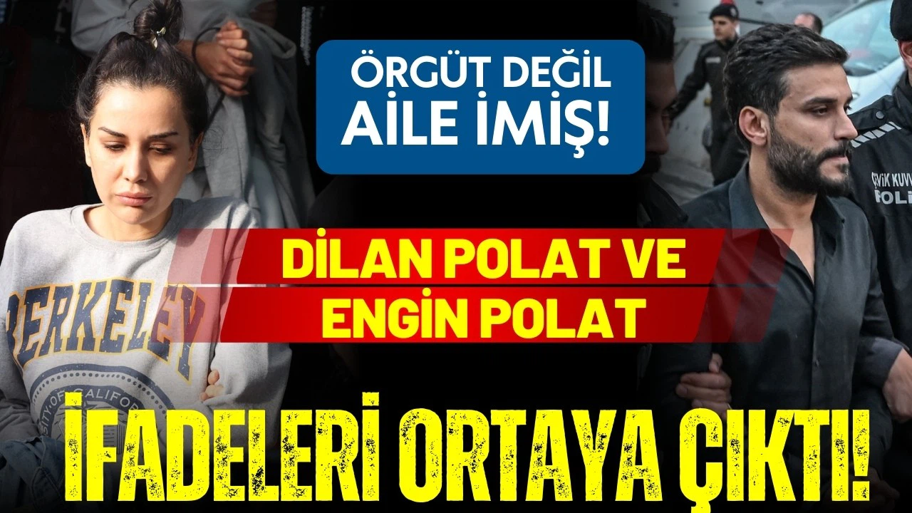 Dilan Polat ve Engin Polat'ın ifadeleri ortaya çıktı!