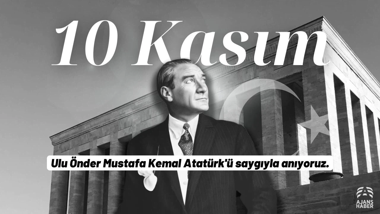 Atatürk'ü vefatının 85. yılında saygı ve özlemle anıyoruz