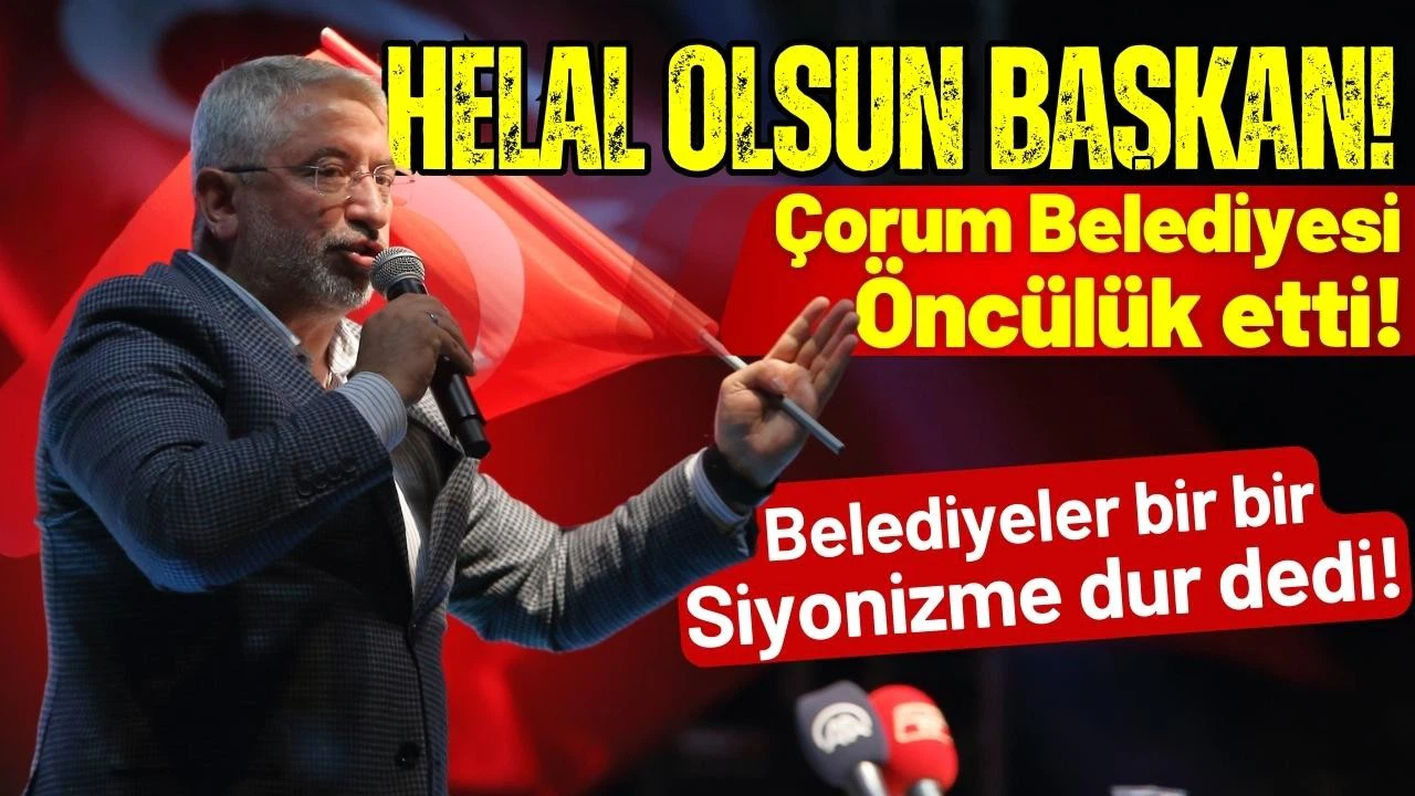 Çorum Belediyesi Siyonizme geçit vermedi!