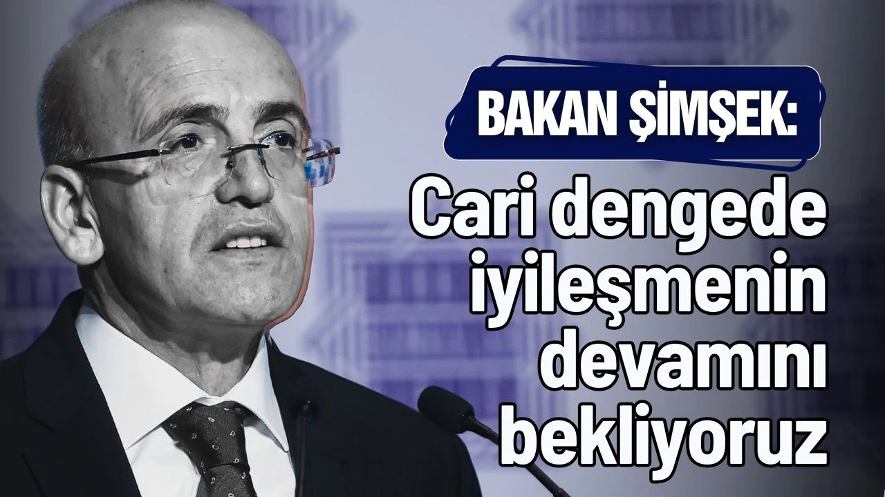 Bakan Şimşek: "Yıllık cari dengede son iki ayda 7,3 milyar dolar iyileşme sağlandı"
