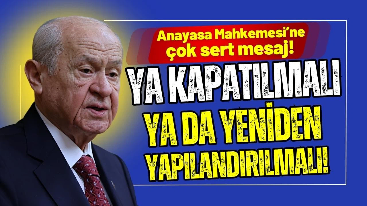 Bahçeli'den AYM'ye sert mesaj: Ya kapatılmalı, ya da yeniden yapılandırılmalı