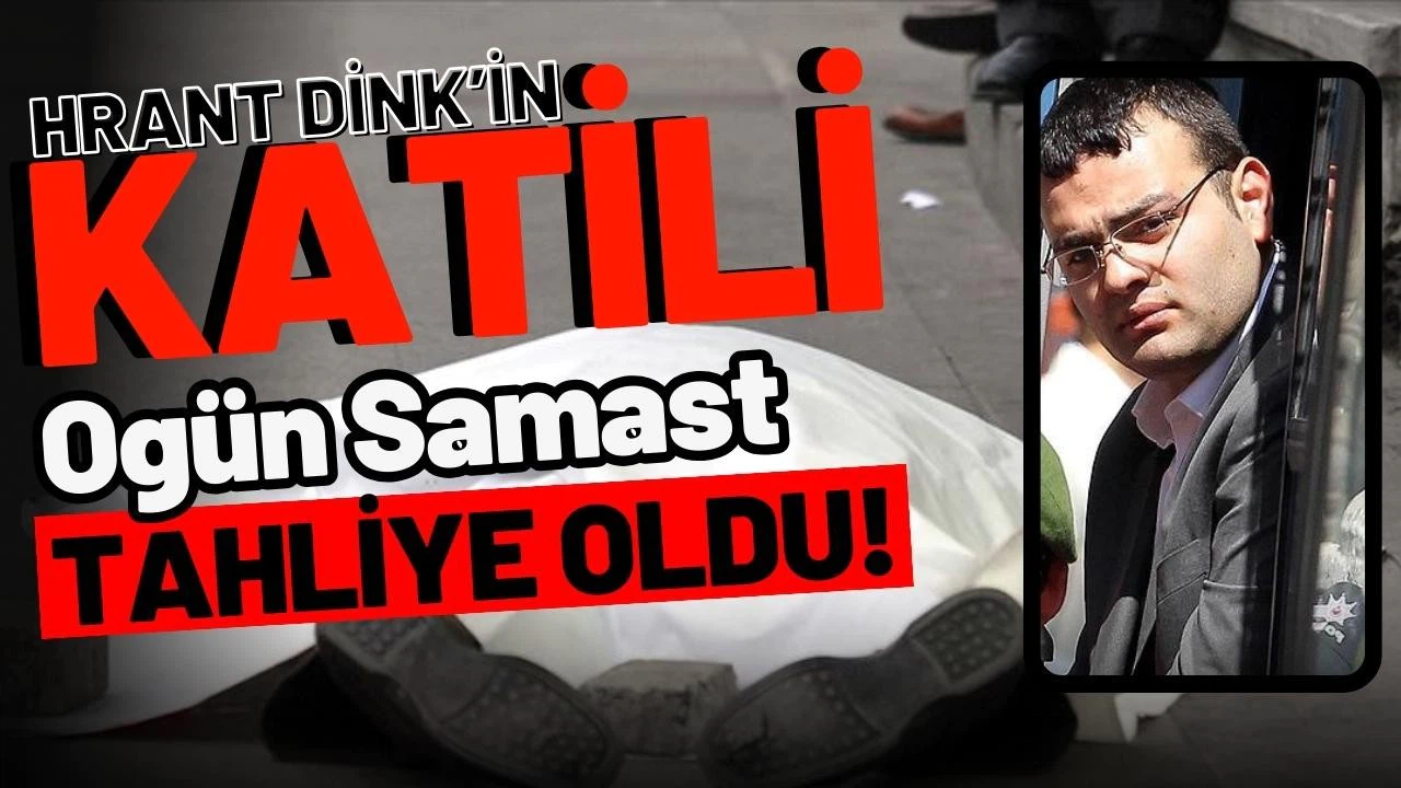 Hrant Dink’in katili Ogün Samast tahliye oldu