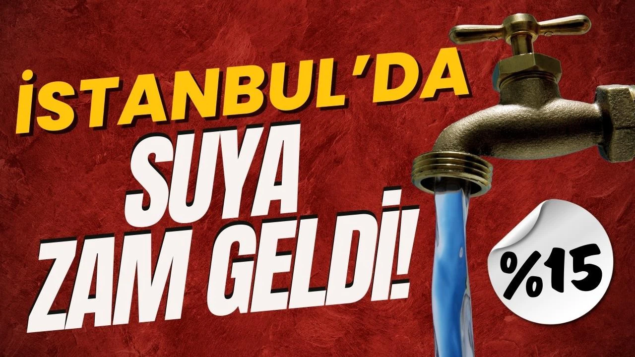 İstanbul'da suya yüzde 15 zam yapıldı