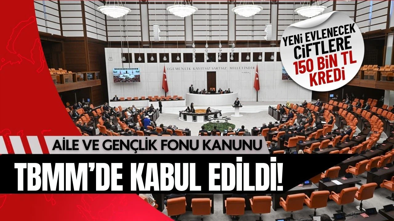 Aile ve Gençlik Fonu, TBMM’de kabul edildi!