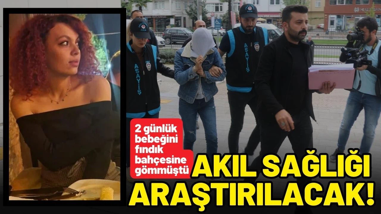 Bebeğini fındık bahçesine gömen annenin akıl sağlığı araştırılacak