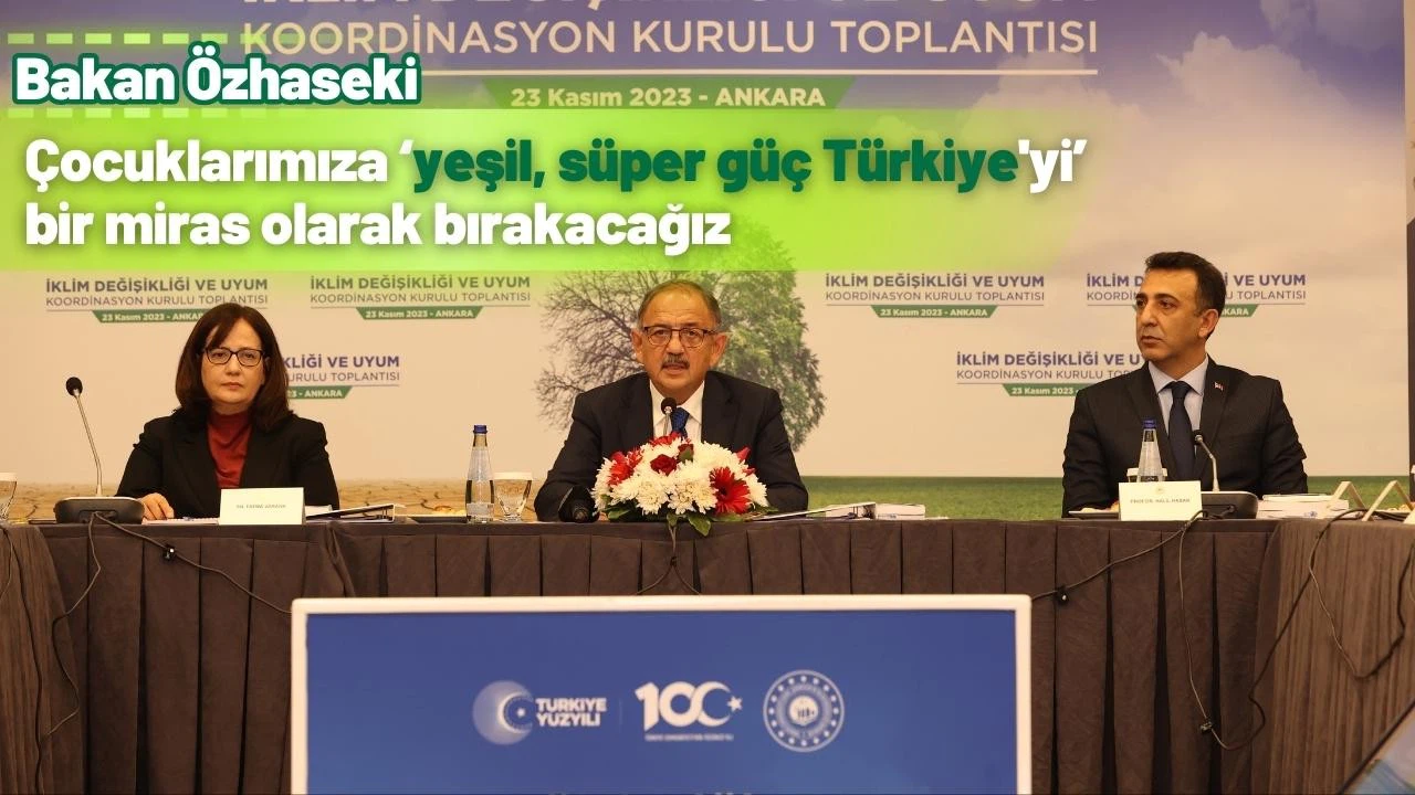 Bakan Özhaseki: “Çocuklarımıza ‘yeşil süper güç Türkiye’yi bir miras olarak bırakacağız”