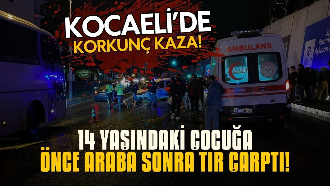 14 yaşındaki çocuğa önce araba sonra tır çarptı!