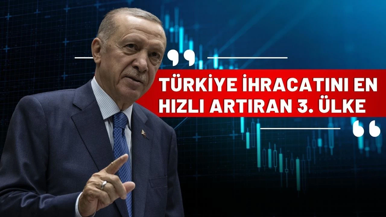 Cumhurbaşkanı Erdoğan: Türkiye ihracatını en hızlı artıran 3. ülke"