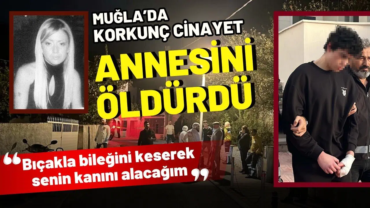 Muğla'da korkunç cinayet: Annesini öldürdü
