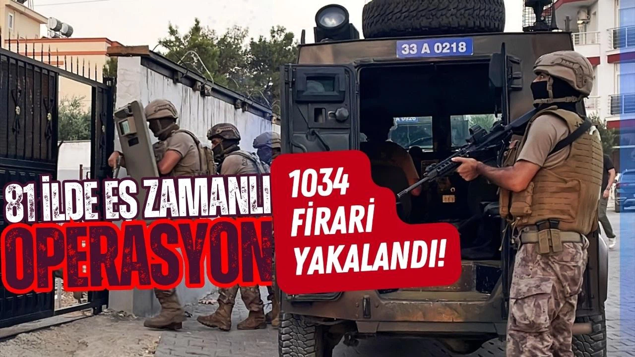 81 ilde operasyon! 1034 firari yakalandı!