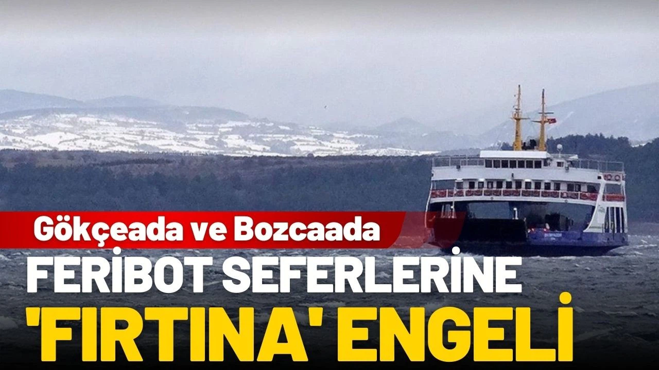 Gökçeada ve Bozcaada feribot seferlerine 'fırtına' engeli
