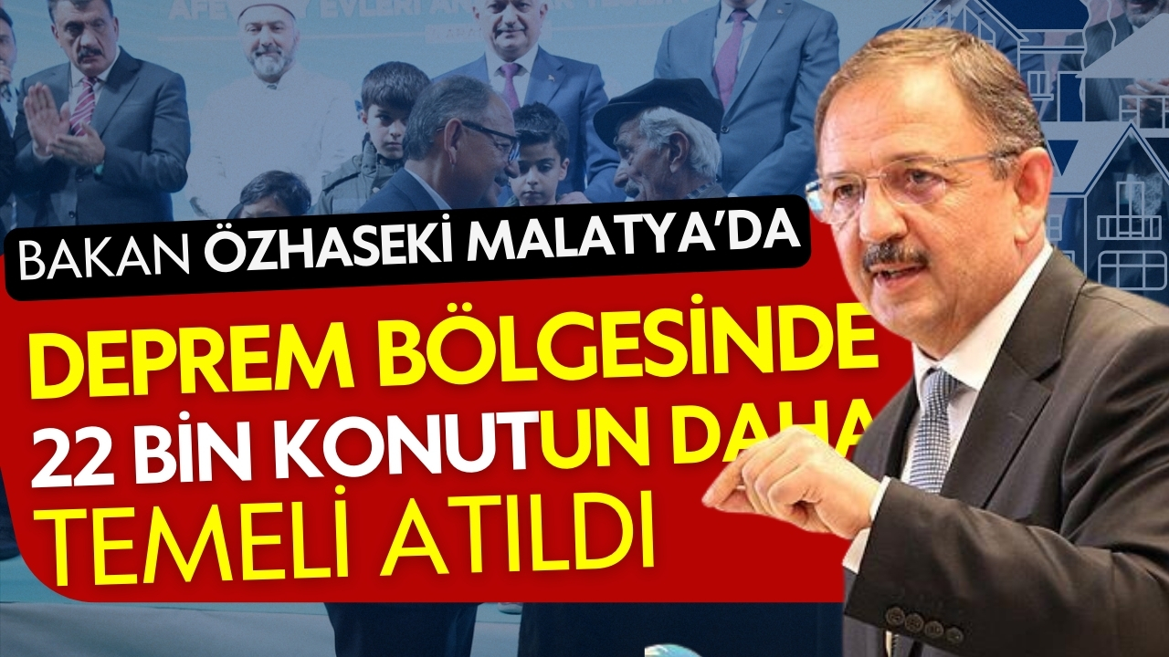 Deprem bölgesinde 22 bin konutun daha temeli atıldı