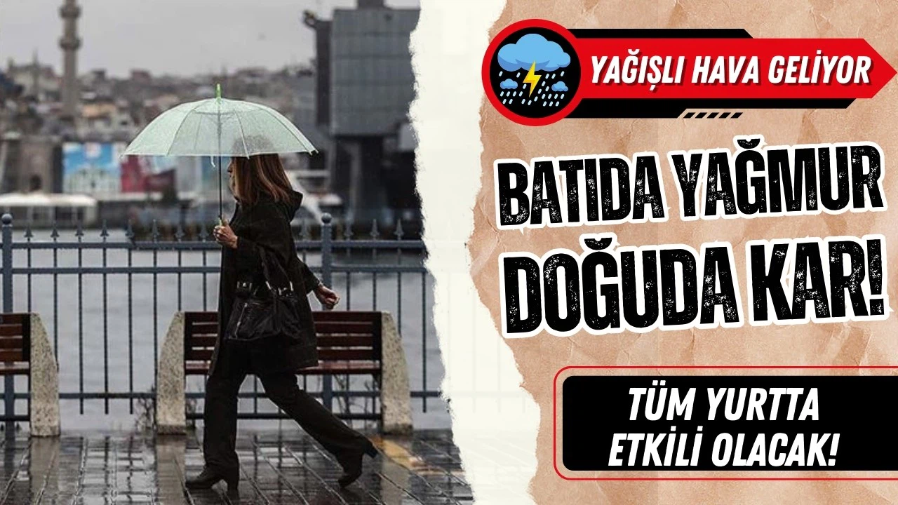 Doğuda kar, batıda yağmur! Yağışlı hava geliyor!