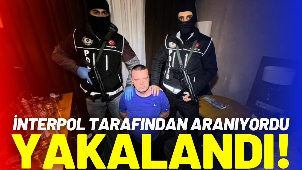 İnterpol tarafından aranıyordu: İstanbul'da yakalandı!