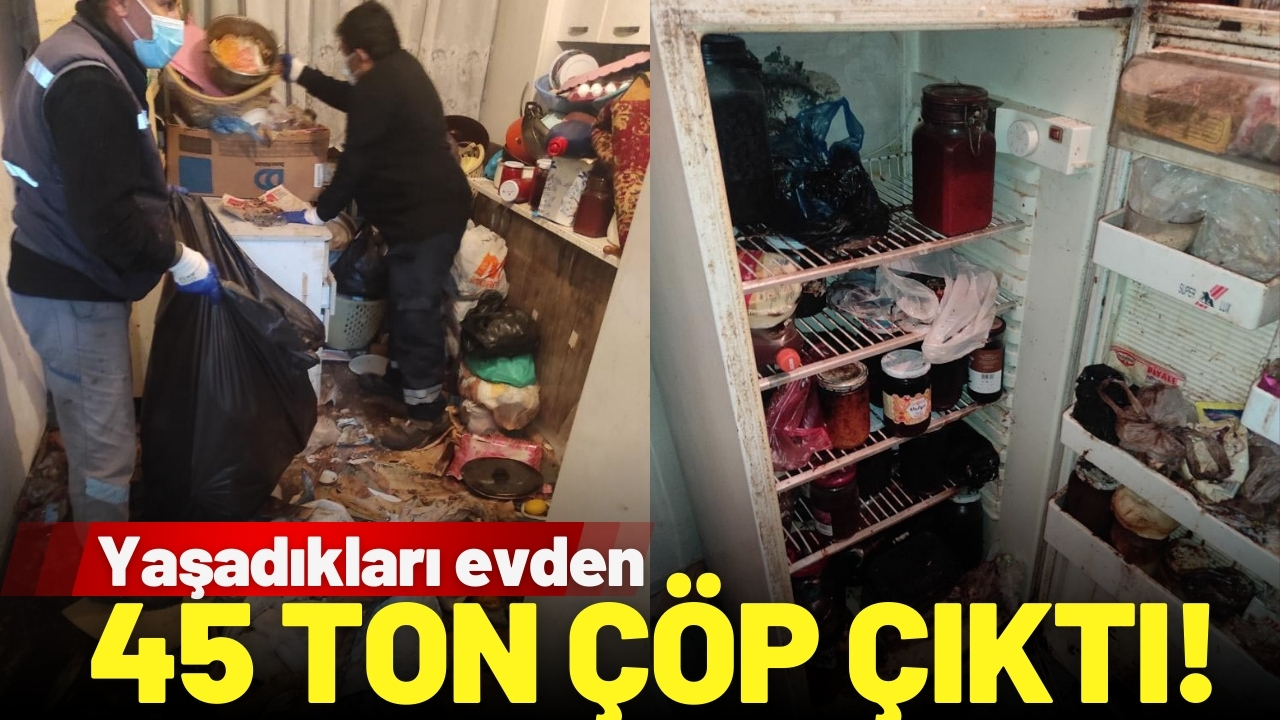 Anne ile oğlunun yaşadığı evden 45 ton çöp çıktı