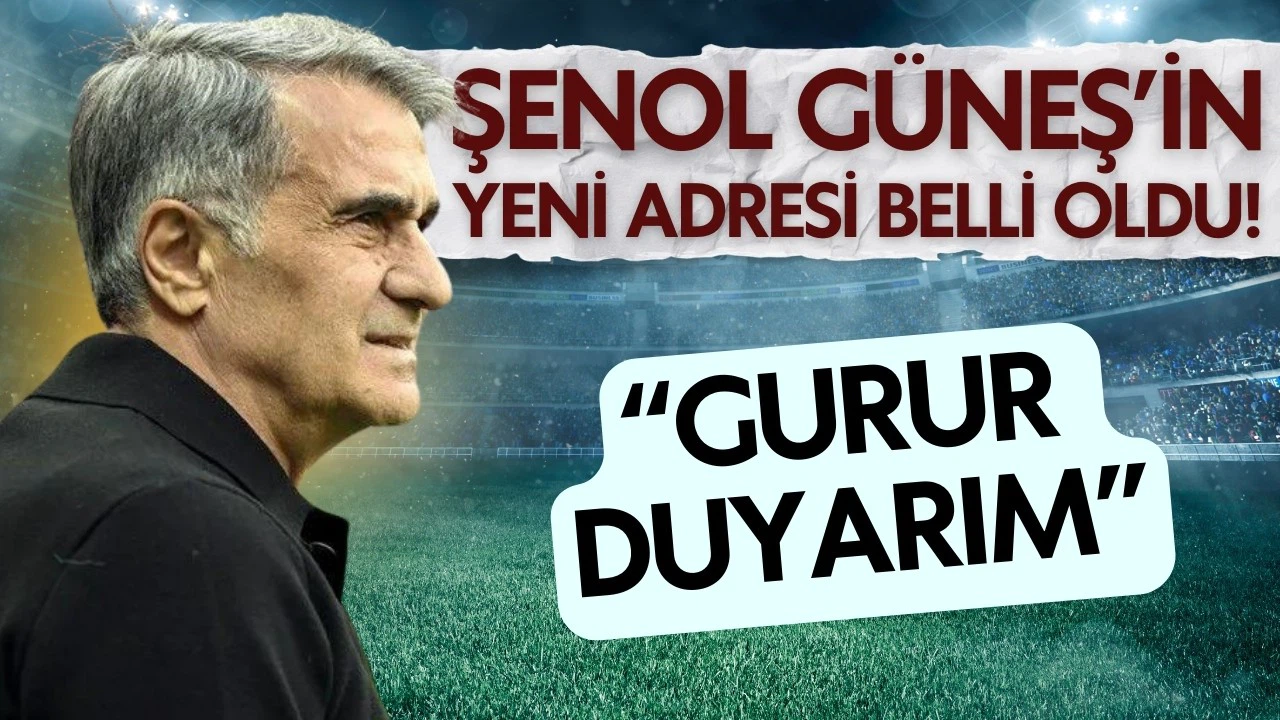 Şenol Güneş'in yeni adresi belli oldu!