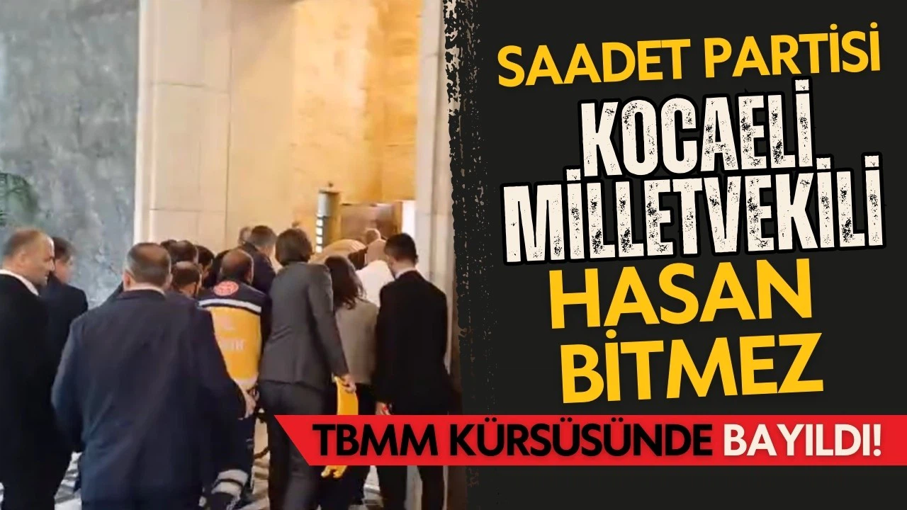 Saadet Partisi Kocaeli Mv. Hasan Bitmez TBMM kürsüsünde bayıldı