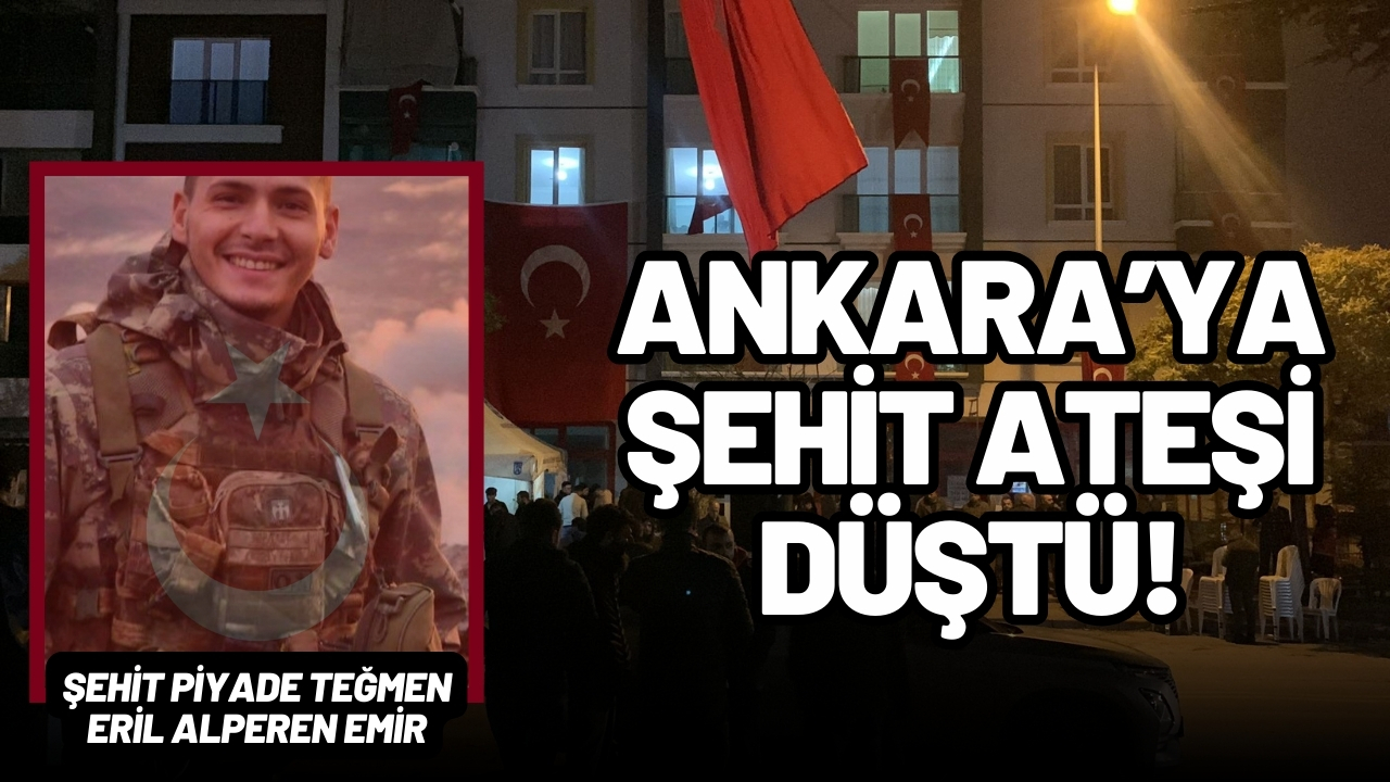 Ankara'ya şehit ateşi düştü