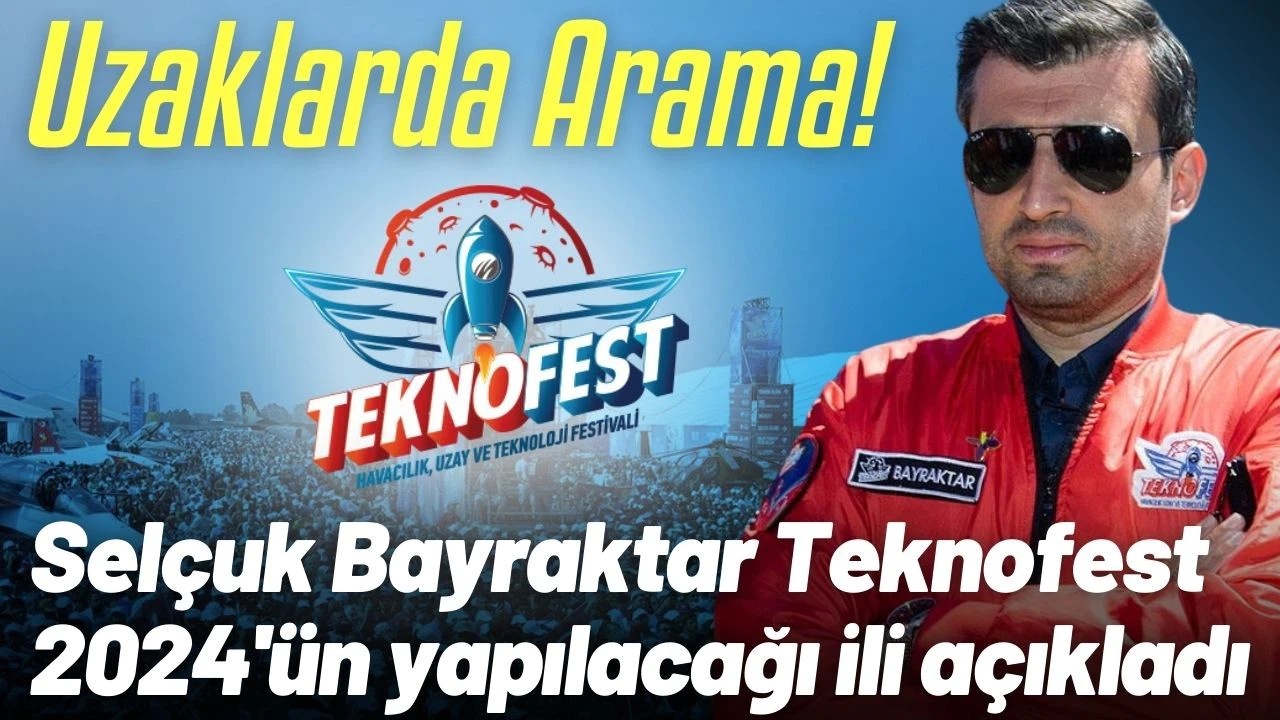 Selçuk Bayraktar Teknofest 2024'ün yapılacağı ili açıkladı