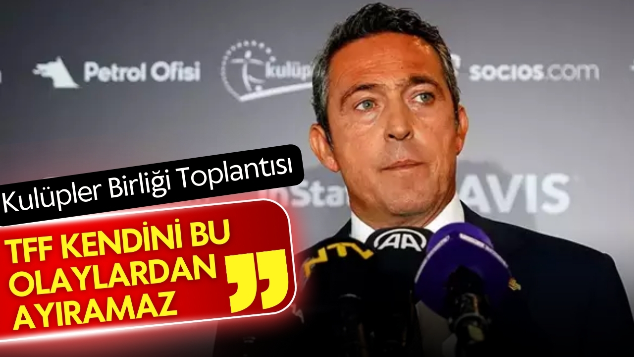 Ali Koç: "TFF kendini bu olaylardan ayıramaz"