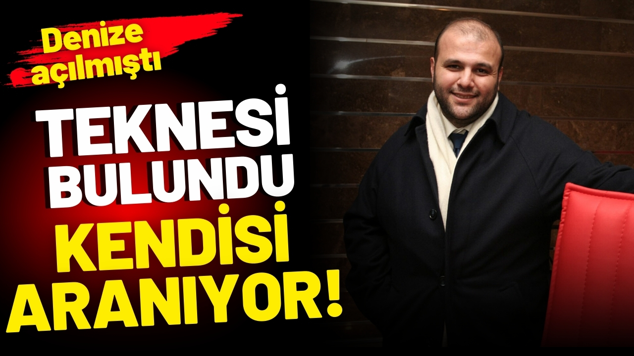 Denize açılıp kaybolan iş adamının teknesi bulundu