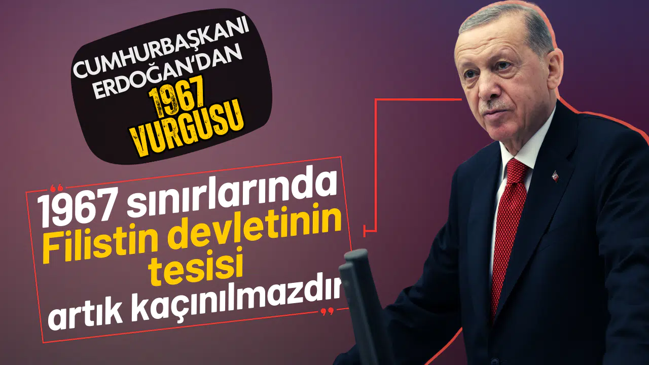 Cumhurbaşkanı Erdoğan 1967 sınırlarına vurgu yaptı!