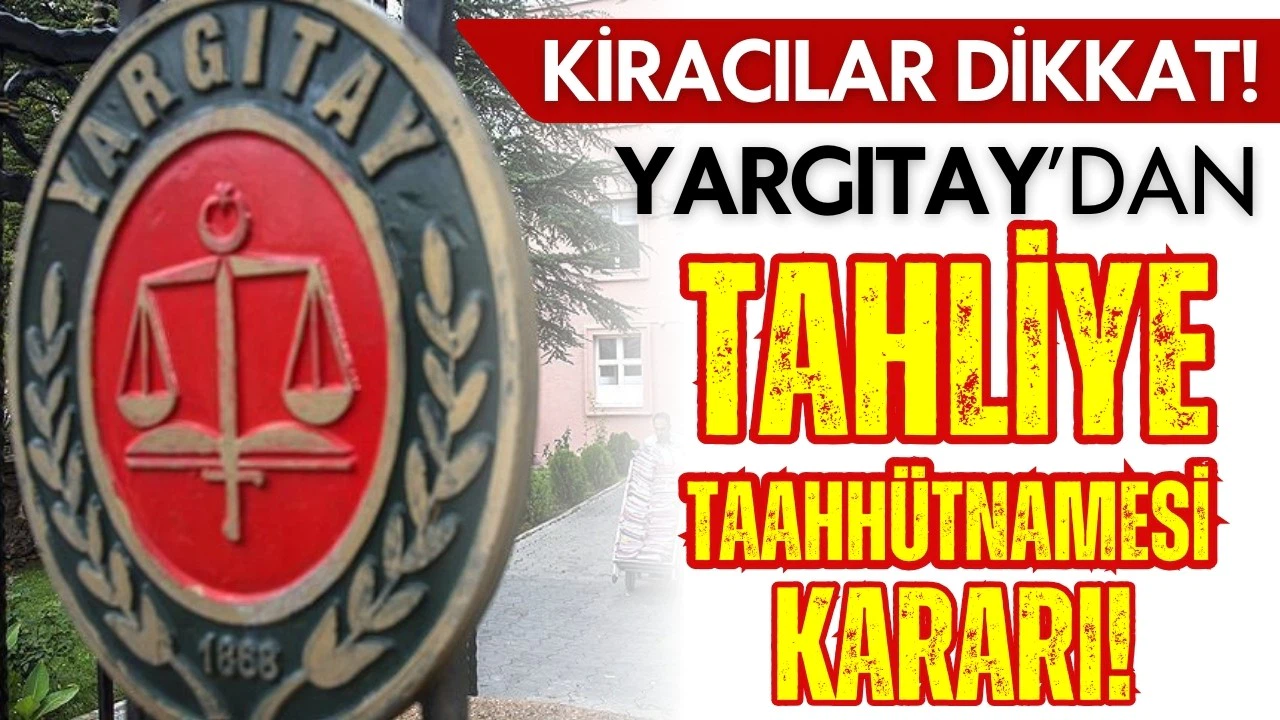 Yargıtay'dan tahliye taahhütnamesi kararı!