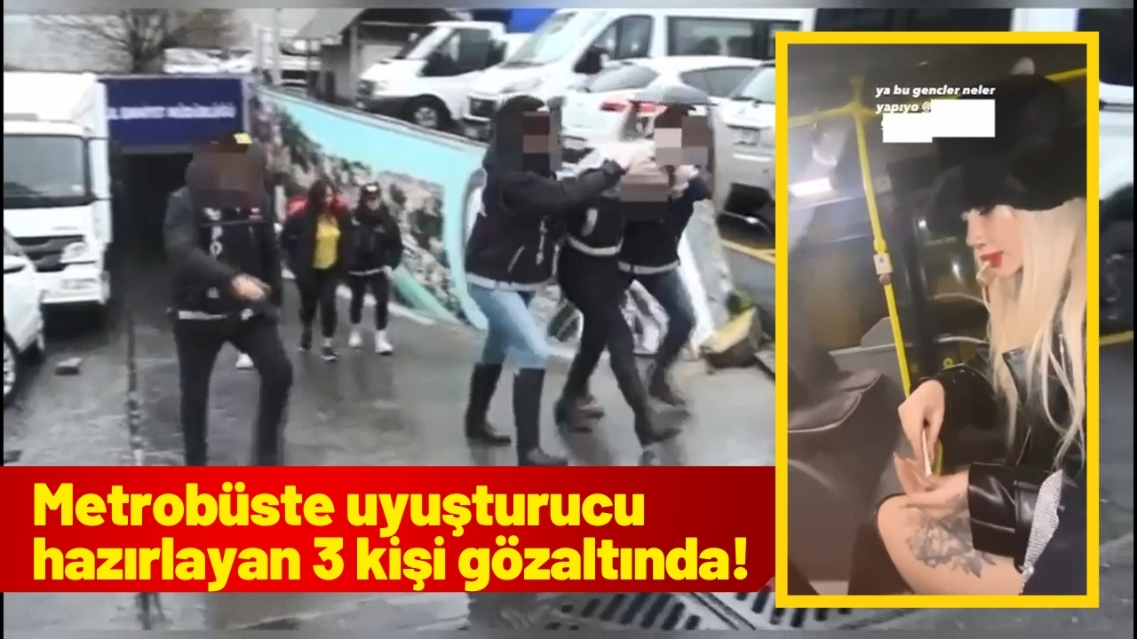 Metrobüste uyuşturucu hazırlayan 3 kişi gözaltında!