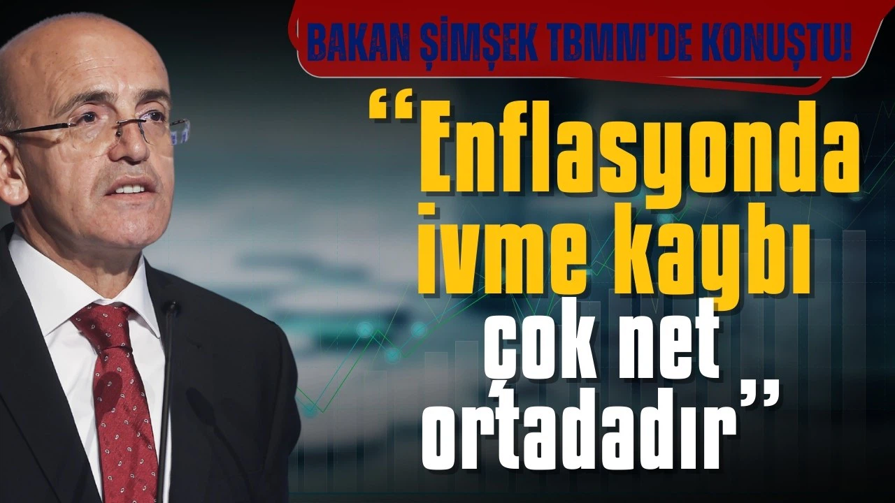 Bakan Şimşek: Enflasyonda ivme kaybı çok net ortadadır