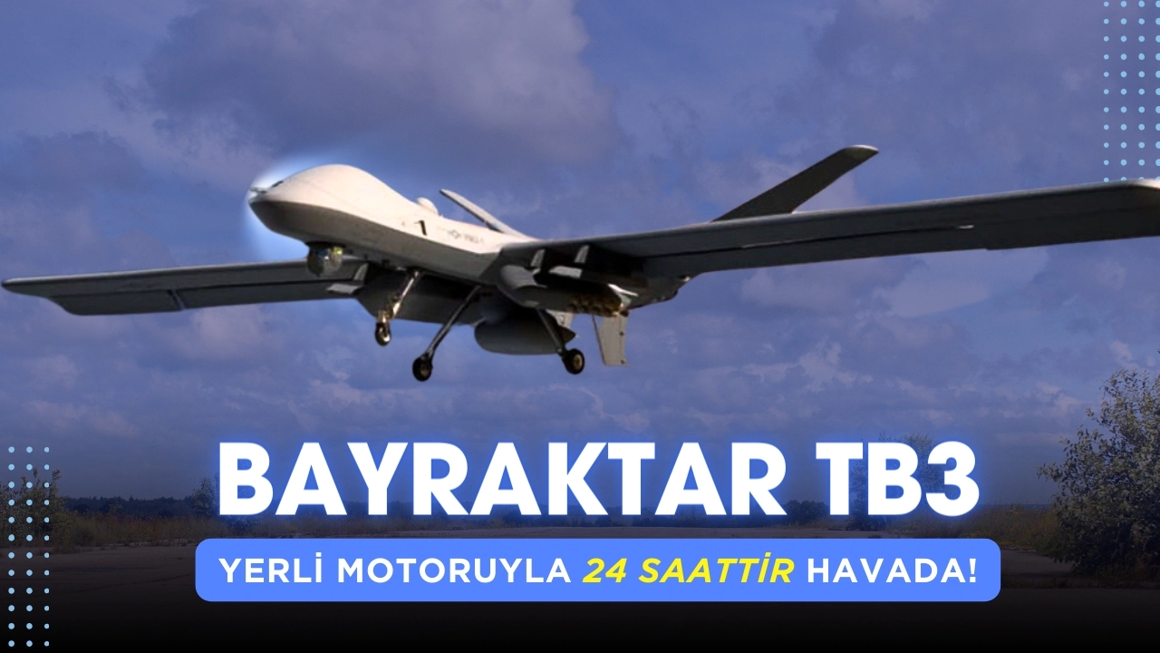 Bayraktar TB3 yerli motoruyla 24 saattir havada!