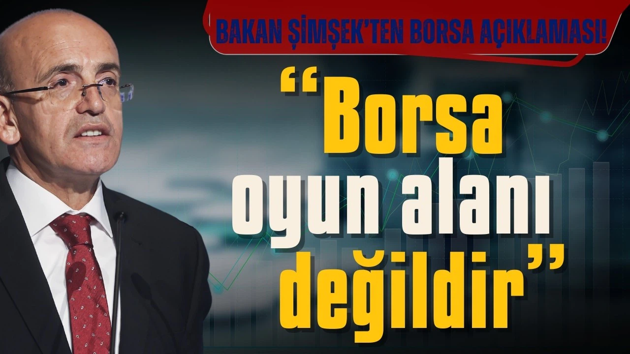Bakan Şimşek: Borsa oyun alanı değildir
