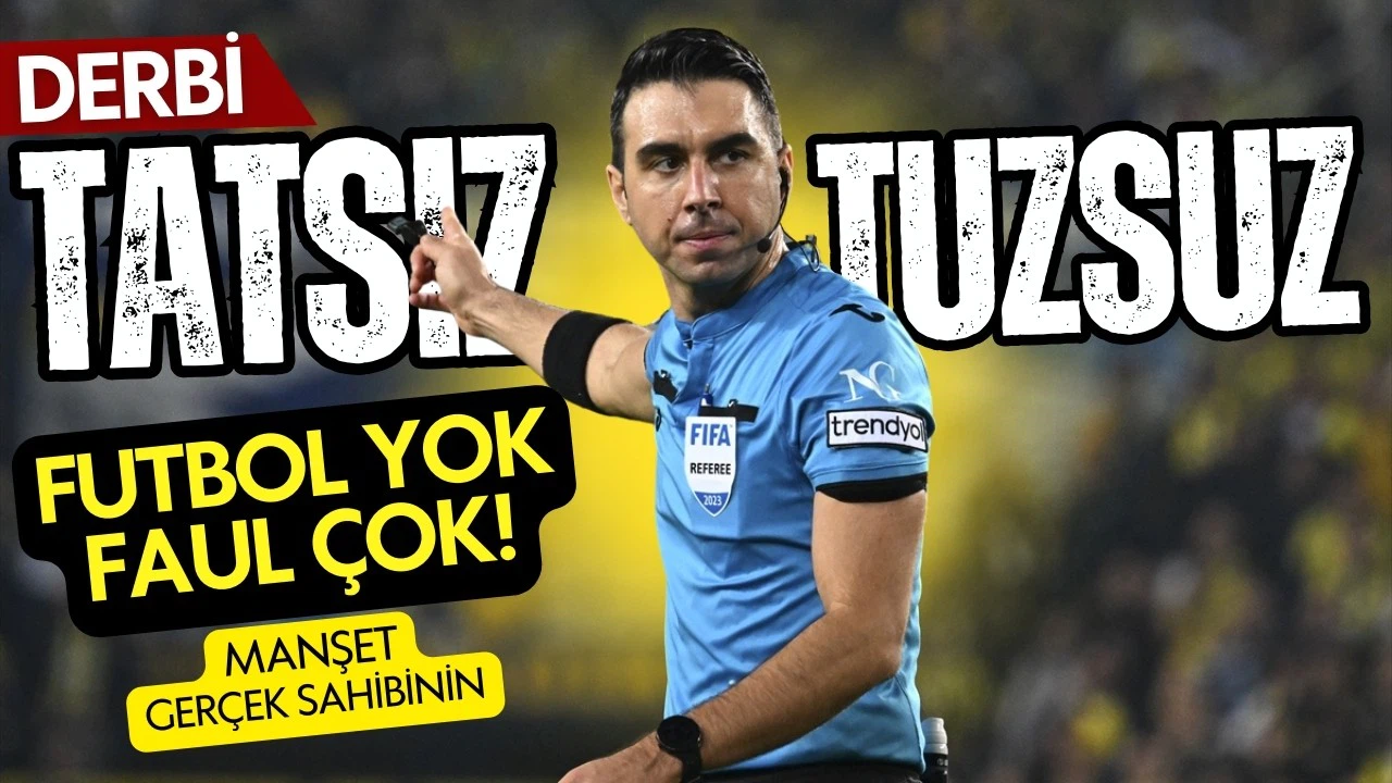 Derbi tatsız, tuzsuz!